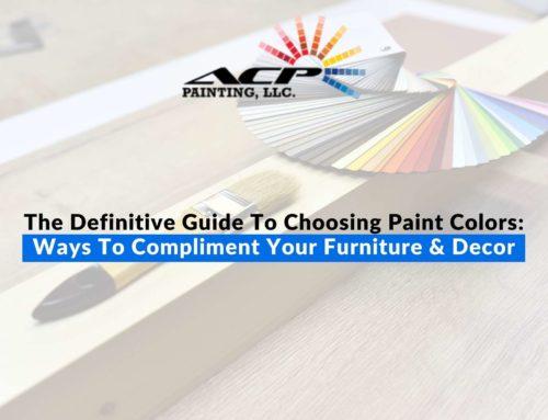 The Definitive Guide To Choosing Paint Colors: Ways To Compliment Your Furniture & Decor