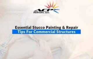 Essential Stucco Painting & Repair Tips For Commercial Structures