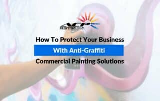 How To Protect Your Business With Anti-Graffiti Commercial Painting Solutions