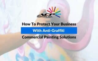How To Protect Your Business With Anti-Graffiti Commercial Painting Solutions