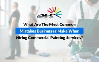 What Are The Most Common Mistakes Businesses Make When Hiring Commercial Painting Services?