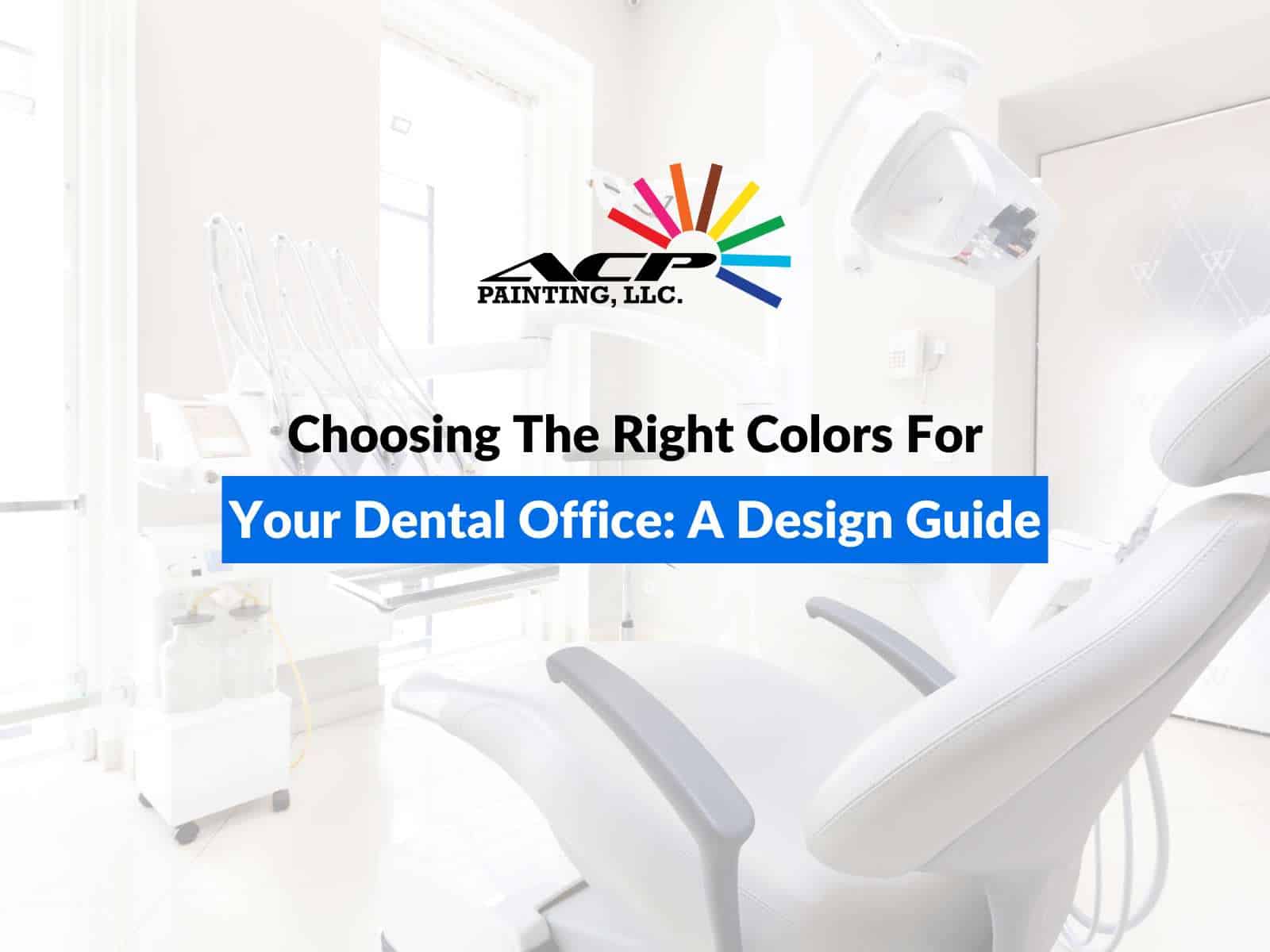 Choosing The Right Colors For Your Dental Office: A Design Guide